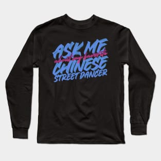 My favorite Chinese street dancer Long Sleeve T-Shirt